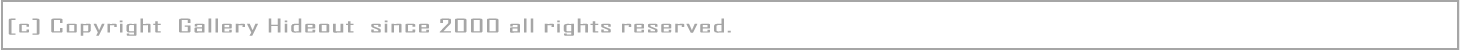 [c] Copyright  Gallery Hideout  since 2000 all rights reserved.